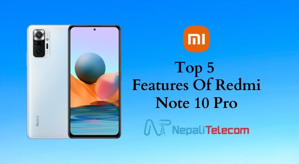 Top 5 features Of Xiaomi Redmi NOte 10 Pro