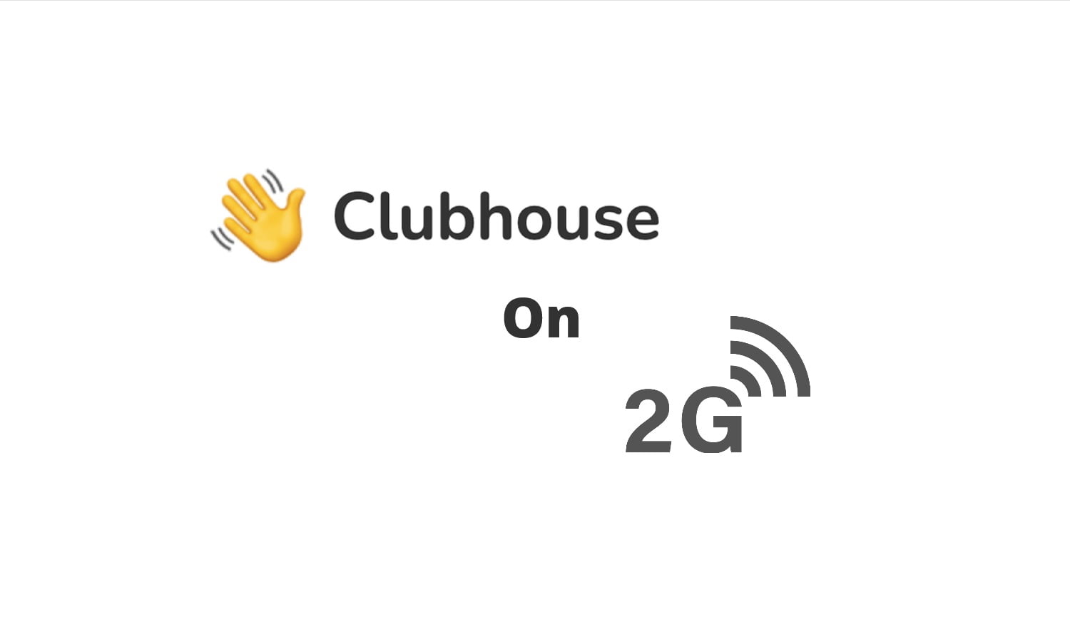 Clubhouse streaming on 2G