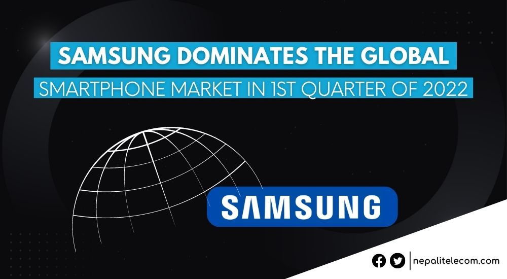 Samsung Dominates Global Phone Market In 1st Quarter of 2022