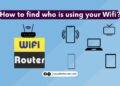 How to find who is connected or using your Wifi internet?