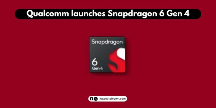 Qualcomm launches Snapdragon 6 Gen 4